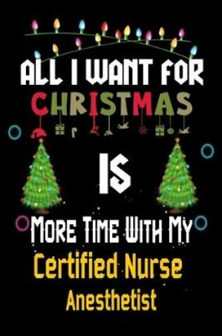Cover of All I want for Christmas is more time with my Certified Nurse Anesthetist
