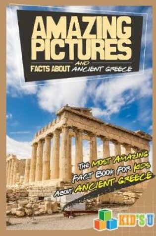 Cover of Amazing Pictures and Facts about Ancient Greece
