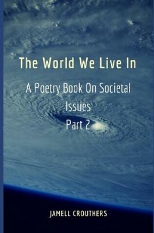 Cover of The World We Live In A Poetry Book On Societal Issues Part 2