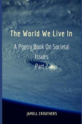 Cover of The World We Live In A Poetry Book On Societal Issues Part 2