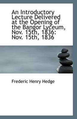 Book cover for An Introductory Lecture Delivered at the Opening of the Bangor Lyceum, Nov. 15th, 1836