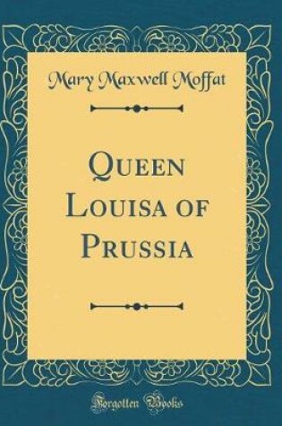 Cover of Queen Louisa of Prussia (Classic Reprint)
