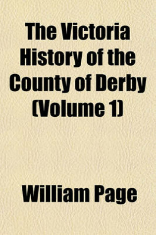 Cover of The Victoria History of the County of Derby (Volume 1)