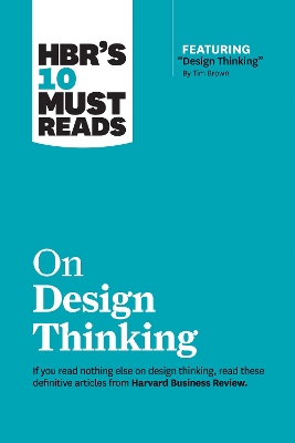Book cover for HBR's 10 Must Reads on Design Thinking (with featured article "Design Thinking" By Tim Brown)