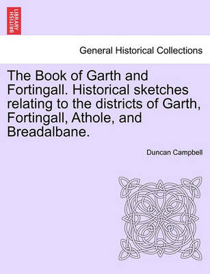 Book cover for The Book of Garth and Fortingall. Historical Sketches Relating to the Districts of Garth, Fortingall, Athole, and Breadalbane.