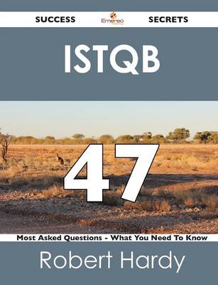 Book cover for Istqb 47 Success Secrets - 47 Most Asked Questions on Istqb - What You Need to Know