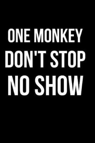 Cover of One Monkey Don't Stop No Show