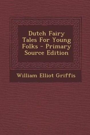 Cover of Dutch Fairy Tales for Young Folks - Primary Source Edition