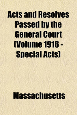 Book cover for Acts and Resolves Passed by the General Court (Volume 1916 - Special Acts)