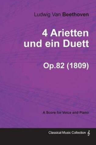 Cover of 4 Arietten Und Ein Duett - A Score for Voice and Piano Op.82 (1809)