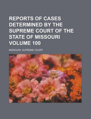 Book cover for Reports of Cases Determined by the Supreme Court of the State of Missouri Volume 100