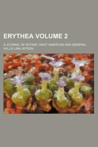 Cover of Erythea; A Journal of Botany, West American and General Volume 2