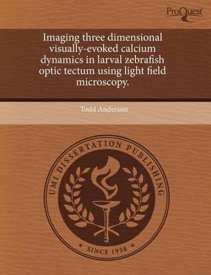 Book cover for Imaging Three Dimensional Visually-Evoked Calcium Dynamics in Larval Zebrafish Optic Tectum Using Light Field Microscopy