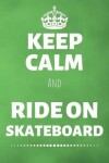 Book cover for Keep Calm And Ride On Skateboard