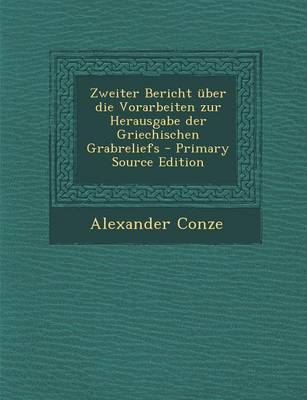 Book cover for Zweiter Bericht Uber Die Vorarbeiten Zur Herausgabe Der Griechischen Grabreliefs