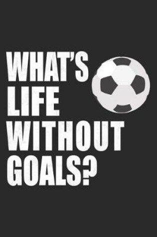 Cover of What's Life WIthout Goals?