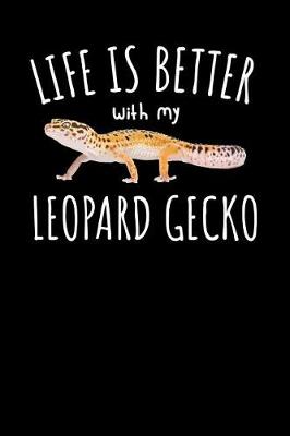 Book cover for Life Is Better with My Leopard Gecko