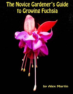 Book cover for The Novice Gardener's Guide to Growing Fuchsia