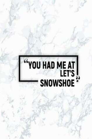 Cover of You Had Me at Let's Snowshoe