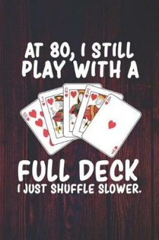 Cover of At 80 I Still Play With a Full Deck I Just Shuffle Slower