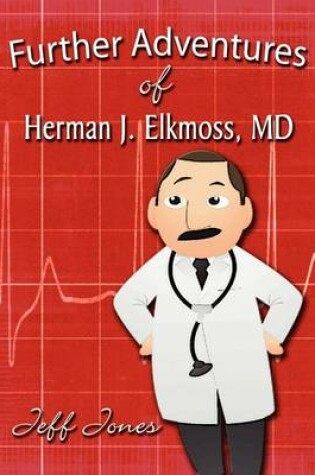 Cover of Further Adventures of Herman J. Elkmoss, MD