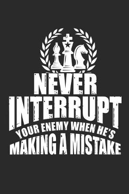 Book cover for Never Interrupt Your Enemy When He's Making A Mistake