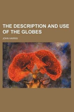 Cover of The Description and Use of the Globes