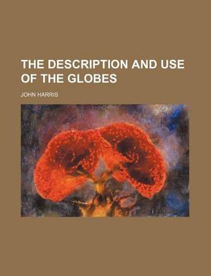 Book cover for The Description and Use of the Globes