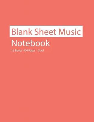 Book cover for Blank Sheet Music Notebook 12 Staves 100 Pages Coral