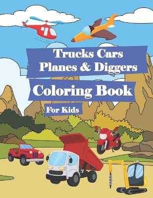 Book cover for Trucks Cars Planes & Diggers Coloring Book for Kids