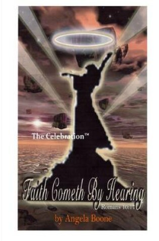 Cover of Faith Cometh By Hearing: Romans 10:17: The Celebration