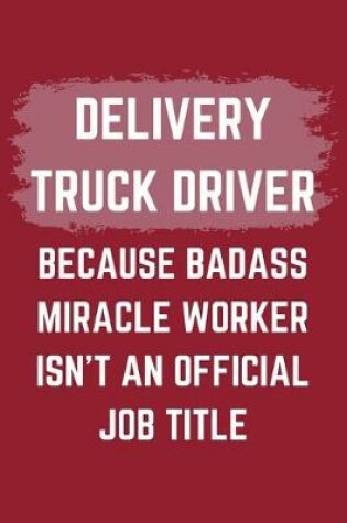 Cover of Delivery Truck Driver Because Badass Miracle Worker Isn't An Official Job Title