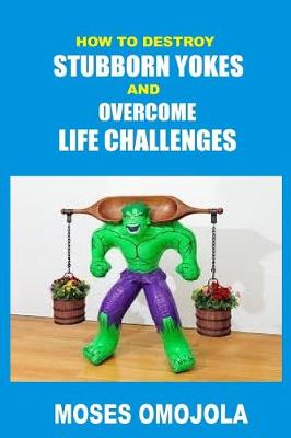 Book cover for How to Destroy Stubborn Yokes and Overcome Life Challenges
