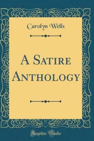 Cover of A Satire Anthology (Classic Reprint)
