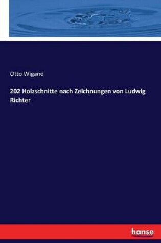 Cover of 202 Holzschnitte nach Zeichnungen von Ludwig Richter