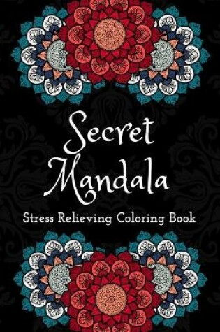 Cover of Secret Mandalas Stress Relieving Coloring Book