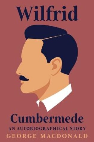 Cover of Wilfrid Cumbermede - An Autobiographical Story