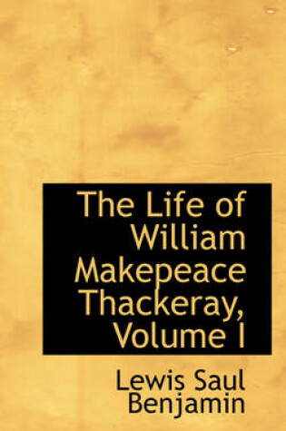 Cover of The Life of William Makepeace Thackeray, Volume I
