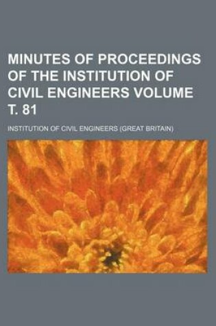 Cover of Minutes of Proceedings of the Institution of Civil Engineers Volume . 81