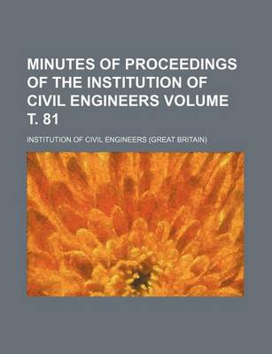 Book cover for Minutes of Proceedings of the Institution of Civil Engineers Volume . 81