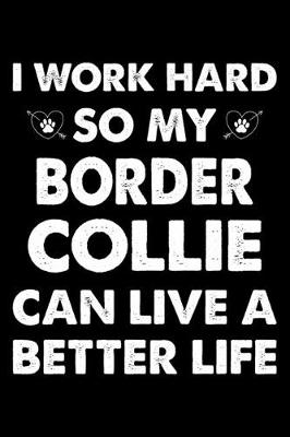 Book cover for I Work Hard So My Border Collie Can Live A Better Life