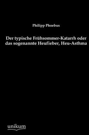 Cover of Der typische Fruhsommer-Katarrh oder das sogenannte Heufieber, Heu-Asthma