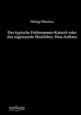 Book cover for Der typische Fruhsommer-Katarrh oder das sogenannte Heufieber, Heu-Asthma