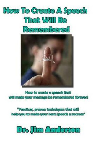 Cover of How To Create A Speech That Will Be Remembered