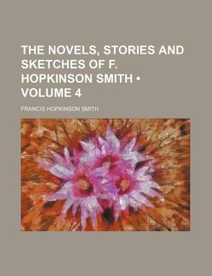 Book cover for The Novels, Stories and Sketches of F. Hopkinson Smith (Volume 4)