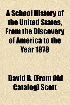 Book cover for A School History of the United States, from the Discovery of America to the Year 1878