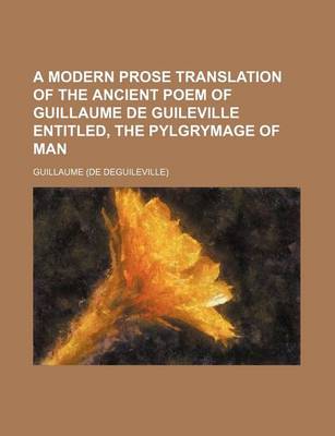 Book cover for A Modern Prose Translation of the Ancient Poem of Guillaume de Guileville Entitled, the Pylgrymage of Man