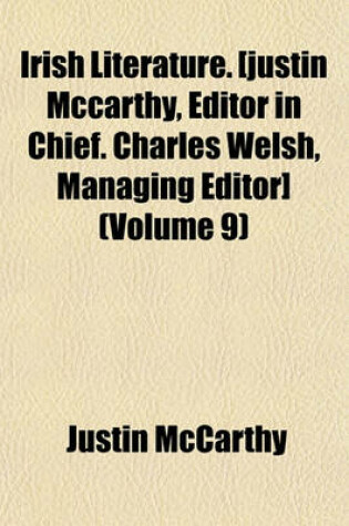 Cover of Irish Literature. [Justin McCarthy, Editor in Chief. Charles Welsh, Managing Editor] (Volume 9)