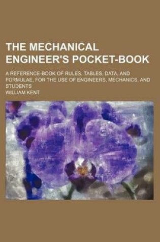 Cover of The Mechanical Engineer's Pocket-Book; A Reference-Book of Rules, Tables, Data, and Formulae, for the Use of Engineers, Mechanics, and Students