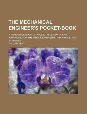 Book cover for The Mechanical Engineer's Pocket-Book; A Reference-Book of Rules, Tables, Data, and Formulae, for the Use of Engineers, Mechanics, and Students